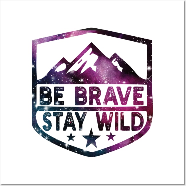 Be Brave Stay Wild camping wilderness - nature camping Wild Camping hiking Wall Art by Gaming champion